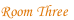 Room Three